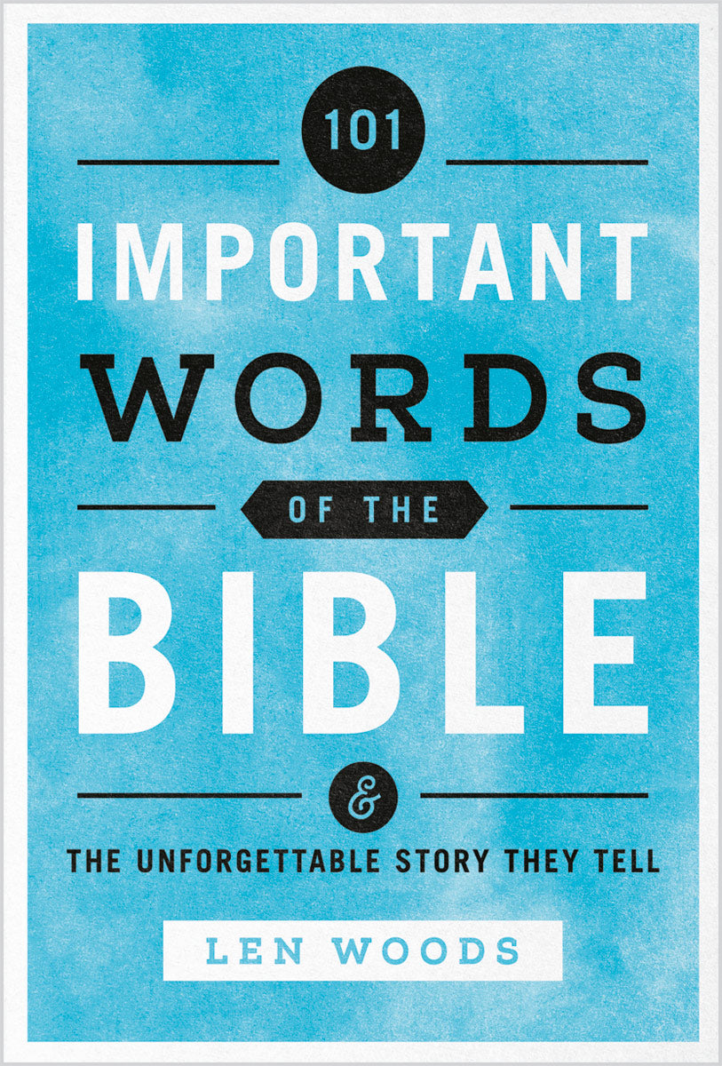 101 Important Words of the Bible & The Unforgettable Story They Tell