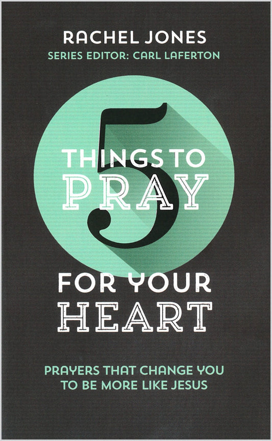 5 Things to Pray for Your Heart