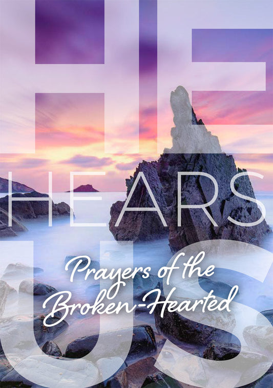 He Hears Us: Prayers of the broken-hearted