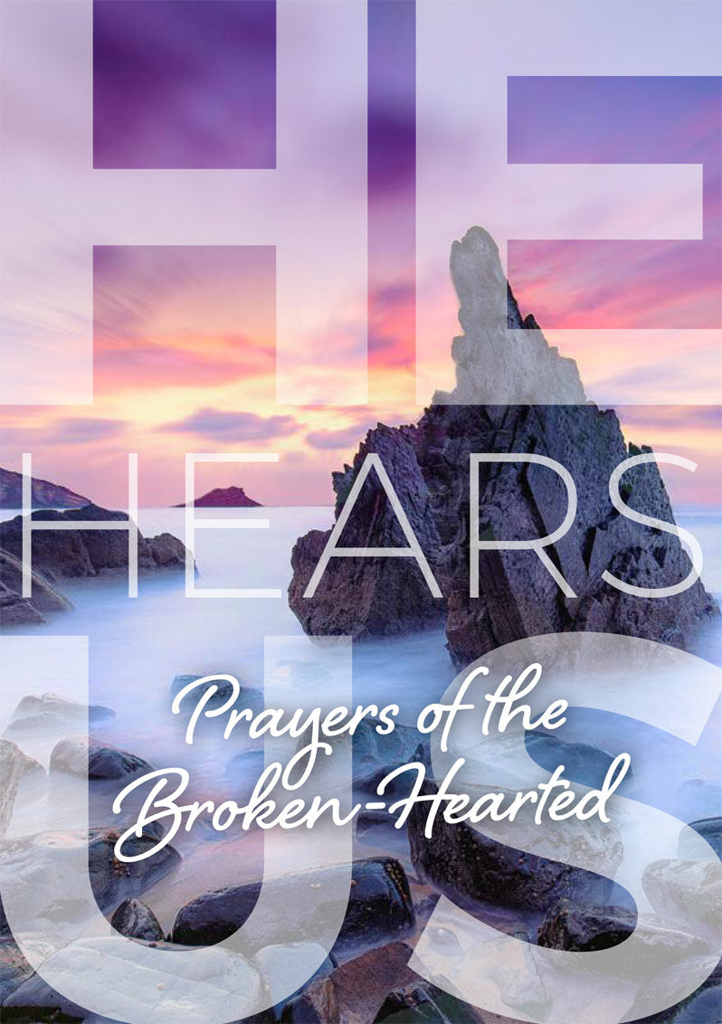 He Hears Us: Prayer of the Broken-Hearted