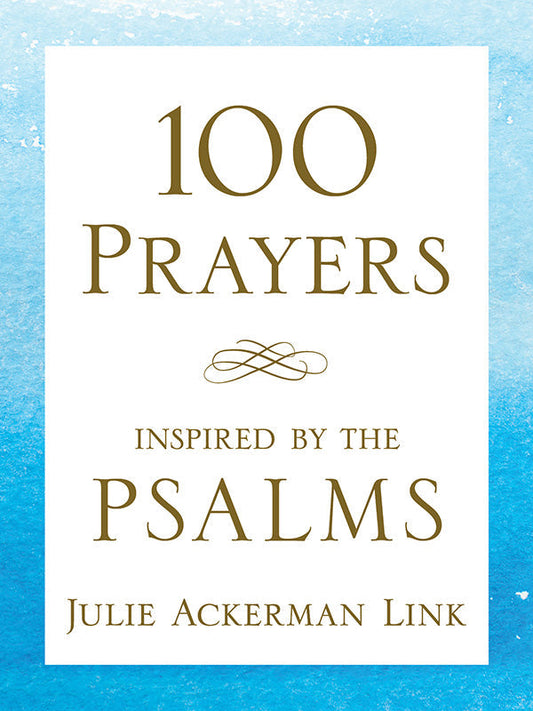 100 Prayers Inspired by the Psalms by Julie Link